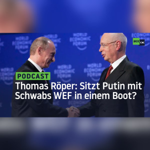 Thomas Röper: Sitzt Putin mit Schwabs Weltwirtschaftsforum & Co. in einem Boot?