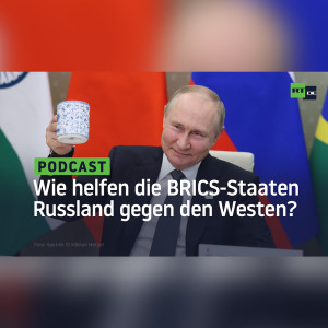 Wie werden die BRICS Russland helfen, den Westen zu besiegen?
