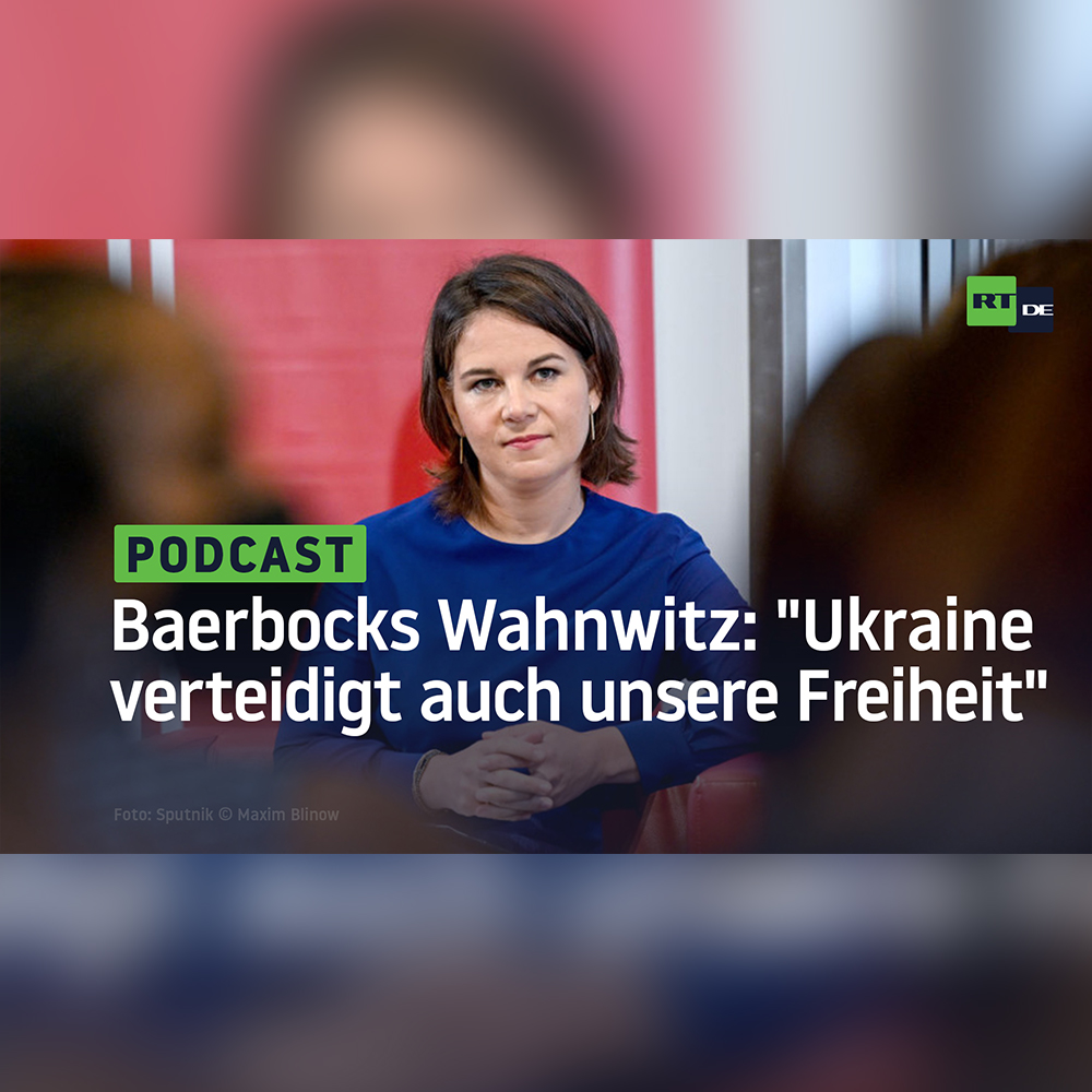 Baerbocks Wahnwitz: ”Die Ukraine Verteidigt Auch Unsere Freiheit”