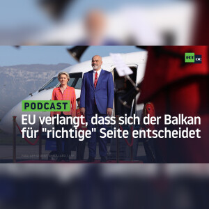 Die EU verlangt, dass sich der Balkan für die ”richtige” Seite entscheidet