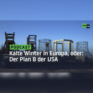 Kalte Winter in Europa, oder: Der Plan B der USA