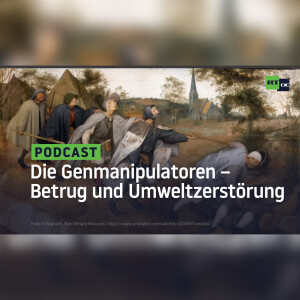 Die Genmanipulatoren – Betrug und Umweltzerstörung für den Profit