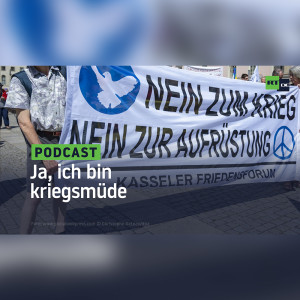 Ja, ich bin kriegsmüde