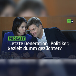 ”Letzte Generation” Politiker: Werden sie gezielt dumm gezüchtet?