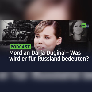 Der Mord an Darja Dugina – Was wird er für Russland bedeuten?