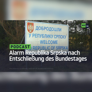 Pulverfass Balkan: Alarm in der Republika Srpska nach der Entschließung des Deutschen Bundestages
