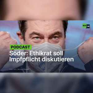 Söder: Ethikrat soll über Impfpflicht nachdenken