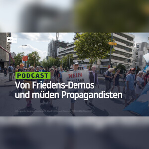 Von Friedens-Demos und müden Propagandisten