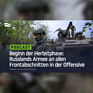 Beginn der Herbstphase: Russlands Armee an allen Frontabschnitten in der Offensive
