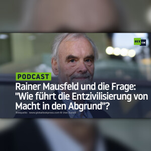 Rainer Mausfeld und die Frage: ”Wie führt die Entzivilisierung von Macht in den Abgrund”?