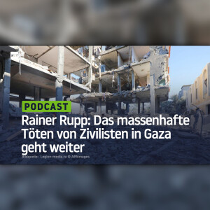 Rainer Rupp: Das massenhafte Töten von Zivilisten in Gaza geht weiter