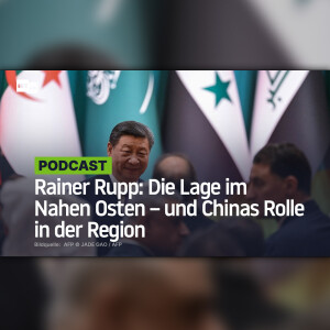 Rainer Rupp: Die Lage im Nahen Osten – und Chinas Rolle in der Region