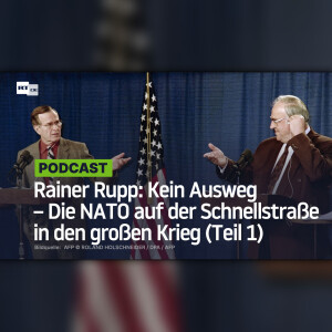 Rainer Rupp: Kein Ausweg – Die NATO auf der Schnellstraße in den großen Krieg (Teil 1)