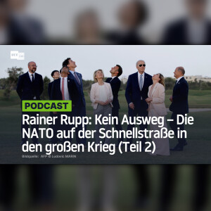 Rainer Rupp: Kein Ausweg – Die NATO auf der Schnellstraße in den großen Krieg (Teil 2)