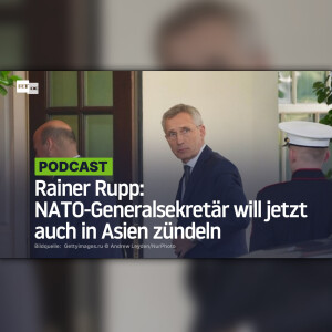 Rainer Rupp: NATO-Generalsekretär will jetzt auch in Asien zündeln