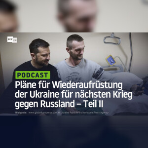 Rainer Rupp: Pläne für Wiederaufrüstung der Ukraine für nächsten Krieg gegen Russland – Teil II