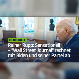 Rainer Rupp: Sensationell – "Wall Street Journal" rechnet mit Biden und seiner Partei ab