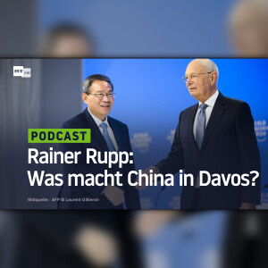 Rainer Rupp: Was macht China in Davos?