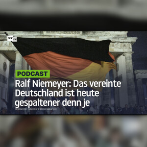 Ralf Niemeyer: Das vereinte Deutschland ist heute gespaltener denn je