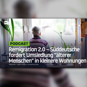 Remigration 2.0 – Süddeutsche fordert Umsiedlung "älterer Menschen" in kleinere Wohnungen