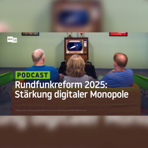 Rundfunkreform 2025: Streichkonzert und Stärkung digitaler Monopole