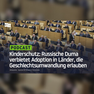 Russische Duma verbietet Adoption von Kinder in Ländern mit legaler Geschlechtsumwandlung
