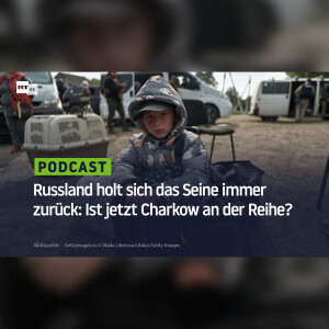 Russland holt sich das Seine immer zurück: Ist jetzt Charkow an der Reihe?