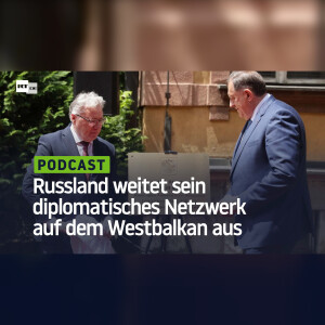 Russland weitet sein diplomatisches Netzwerk auf dem Westbalkan aus