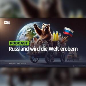 Russland wird die Welt erobern