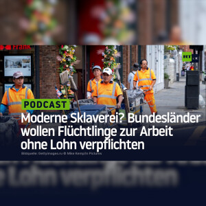 Moderne Sklaverei? Bundesländer wollen Flüchtlinge zur Arbeit ohne Lohn verpflichten