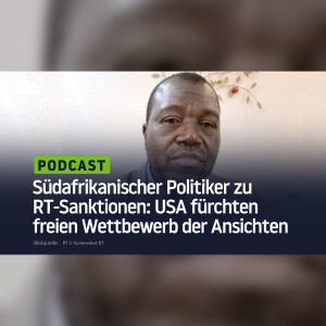 Südafrikanischer Politiker zu RT-Sanktionen: USA fürchten freien Wettbewerb der Ansichten