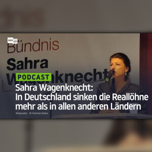 Sahra Wagenknecht: In Deutschland sinken die Reallöhne mehr als in allen anderen Ländern
