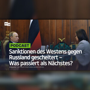 Sanktionen des Westens gegen Russland gescheitert – Was passiert als Nächstes?