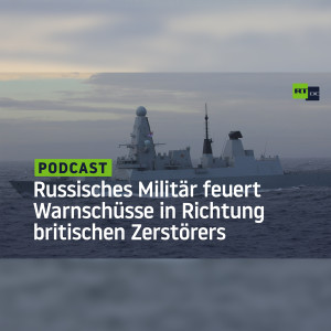 Russisches Militär feuert Warnschüsse in Richtung britischen Zerstörers