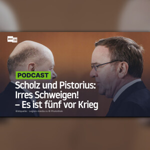 Scholz und Pistorius: Irres Schweigen! – Es ist fünf vor Krieg
