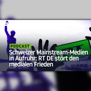 Schweizer Mainstream-Medien in Aufruhr: RT DE stört den medialen Frieden
