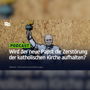 Wird der neue Papst die Zerstörung der katholischen Kirche aufhalten?