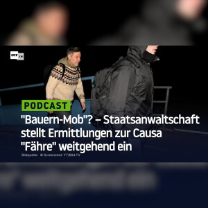 "Bauern-Mob"? – Staats­an­walt­schaft stellt Ermitt­lungen zur Causa "Fähre" weit­ge­hend ein