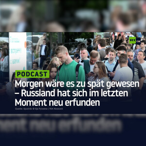 Morgen wäre es zu spät gewesen – Russland hat sich im letzten Moment neu erfunden