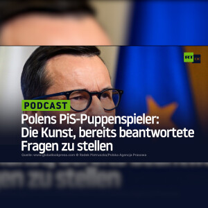 Polens PiS-Puppenspieler: Die Kunst, bereits beantwortete Fragen zu stellen