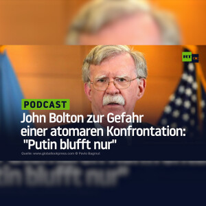 John Bolton zur Gefahr einer atomaren Konfrontation: ”Putin blufft nur”