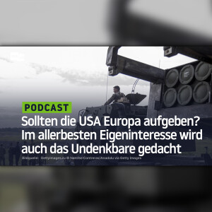 Sollten die USA Europa aufgeben? Im allerbesten Eigeninteresse wird auch das Undenkbare gedacht