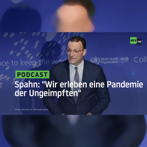 Spahn: ”Wir erleben eine Pandemie der Ungeimpften”