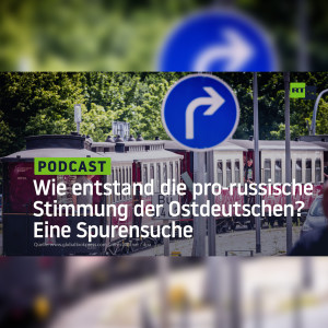 Wie entstand die pro-russische Stimmung der Ostdeutschen? Eine Spurensuche