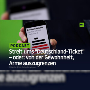 Streit ums ”Deutschland-Ticket” – oder: von der Gewohnheit, Arme auszugrenzen