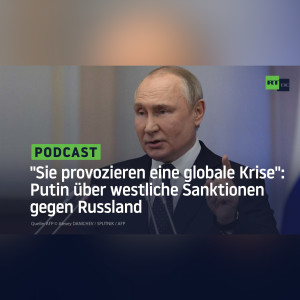”Sie provozieren eine globale Krise”: Putin nennt westliche Sanktionen gegen Russland eine Bedrohung