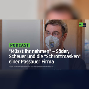 ”Müsst ihr nehmen” – Söder, Scheuer und die ”Schrottmasken” einer Passauer Firma