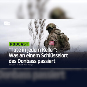 "Tote in jedem Keller": Was an einem Schlüsselort des Donbass passiert