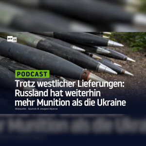 Trotz westlicher Lieferungen: Russland hat weiterhin mehr Munition als die Ukraine