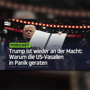 Trump ist wieder an der Macht: Warum die US-Vasallen in Panik geraten